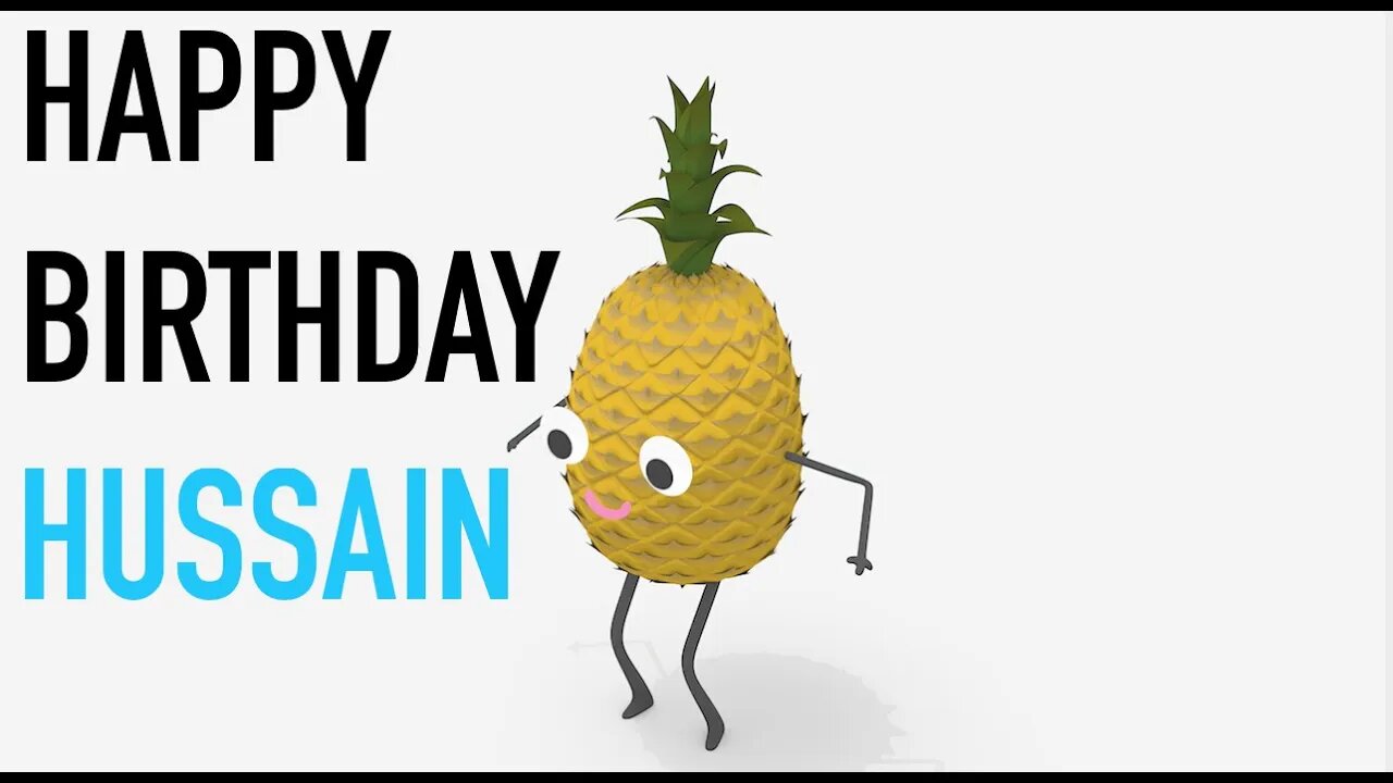 Happy Birthday HUSSAIN! - PINEAPPLE Birthday Song