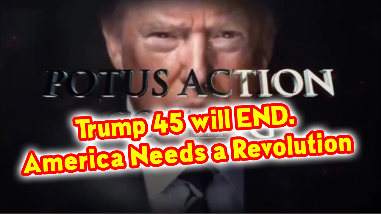 Trump 45 will END. America Needs a Revolution