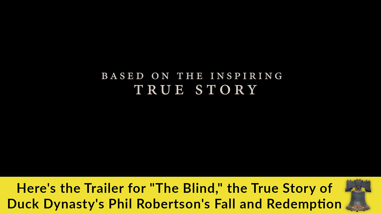 Trailer for "The Blind," the True Story of Duck Dynasty's Phil Robertson's Fall and Redemption