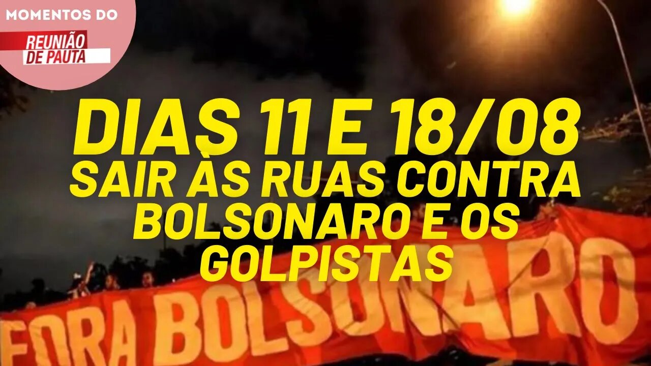 Convocação para os atos dos dias 11/08 e 18/08 | Momentos do Reunião de Pauta