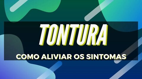 Tontura - Como Aliviar a Tontura