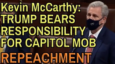 KEVIN MCCARTHY TRUMP BEARS RESPONSIBILITY FOR RIOTS IMPEACHMENT 2nd Impeachment 01 13 2021