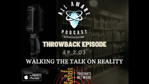 All Aware EP 2.03 - Walking the Talk on Reality