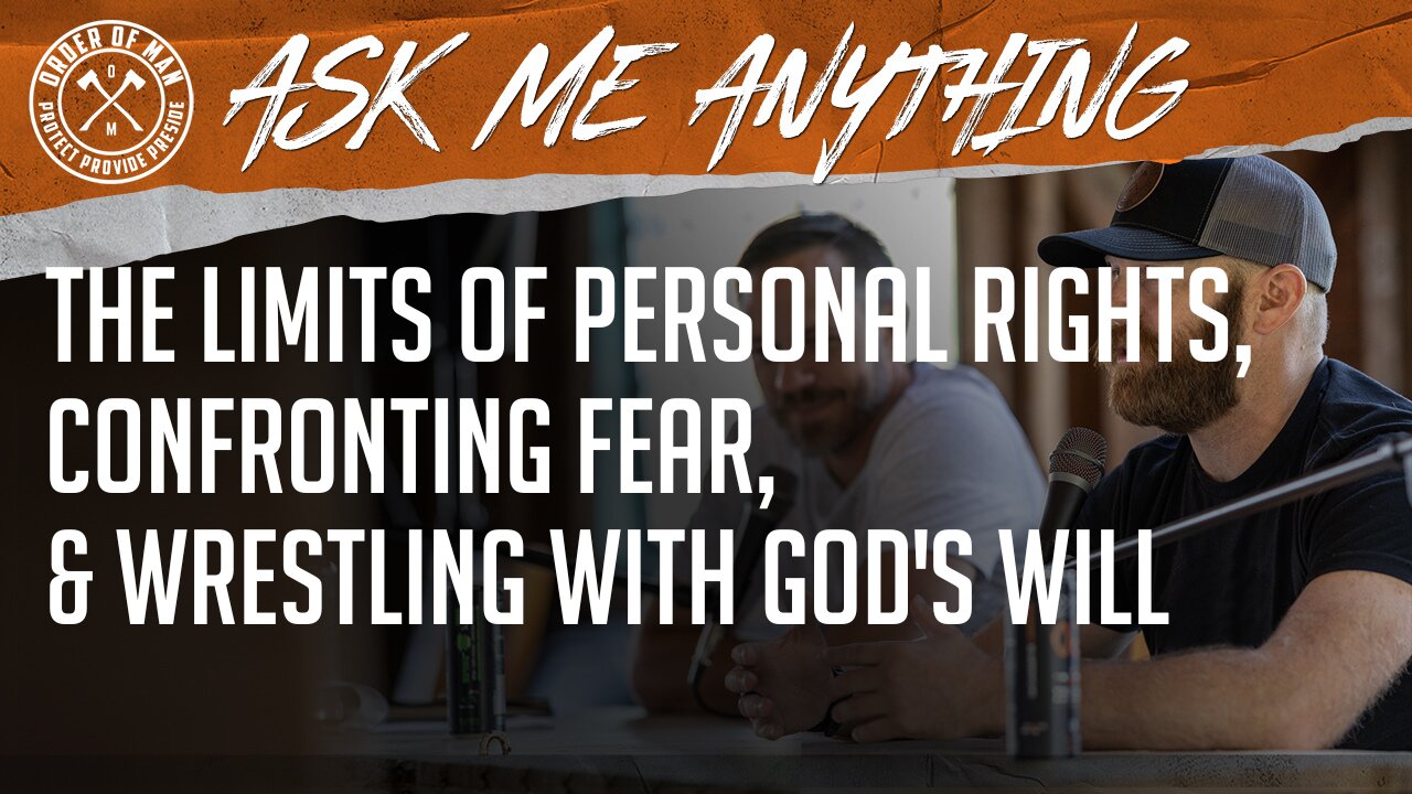 The Limits of Personal Rights, Confronting Fear, and Wrestling with God's Will