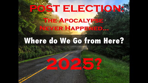 2024 Election is Over: The Apocalypse Never Happened: Where do we go from here? (Ep. #00102)