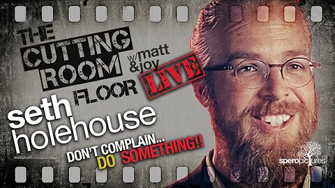 Don't Complain... DO SOMETHING! | THE CUTTING ROOM FLOOR | SETH HOLEHOUSE (Man in America)