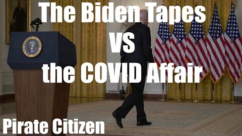 The Biden Tapes VS the COVID Affair - Pirate Citizen 8/19/2021