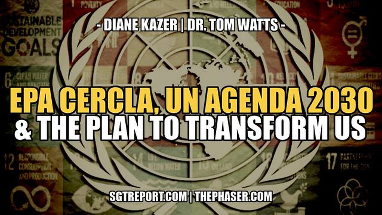 EPA CERCLA, UN AGENDA 2030 & THE PLAN TO TRANSFORM US -- KAZER & WATTS