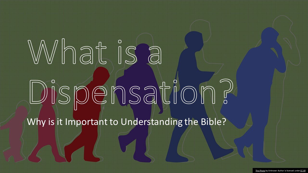 What is a Dispensation? - Why is it Important to Understanding the Bible?