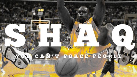 SHAQ - You Can’t Force People