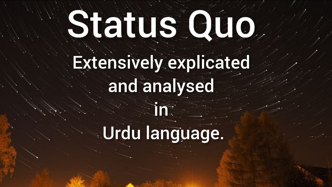 Status Quo Extensively explicated and analysed in Urdu language.