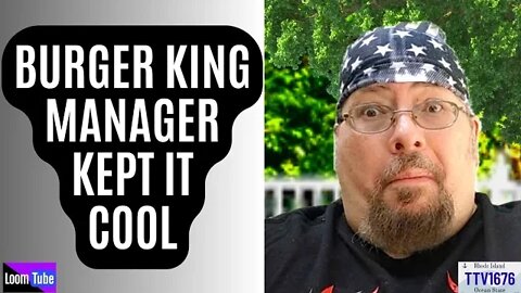 BURGER KING MANAGER KEPT IT COOL - 072522 TTV1676