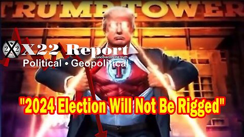 X22 Report - Trump In The End Will Be The Peacemaker, 2024 Election Will Not Be Rigged