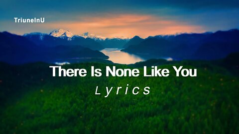 There Is None Like You Lyrics