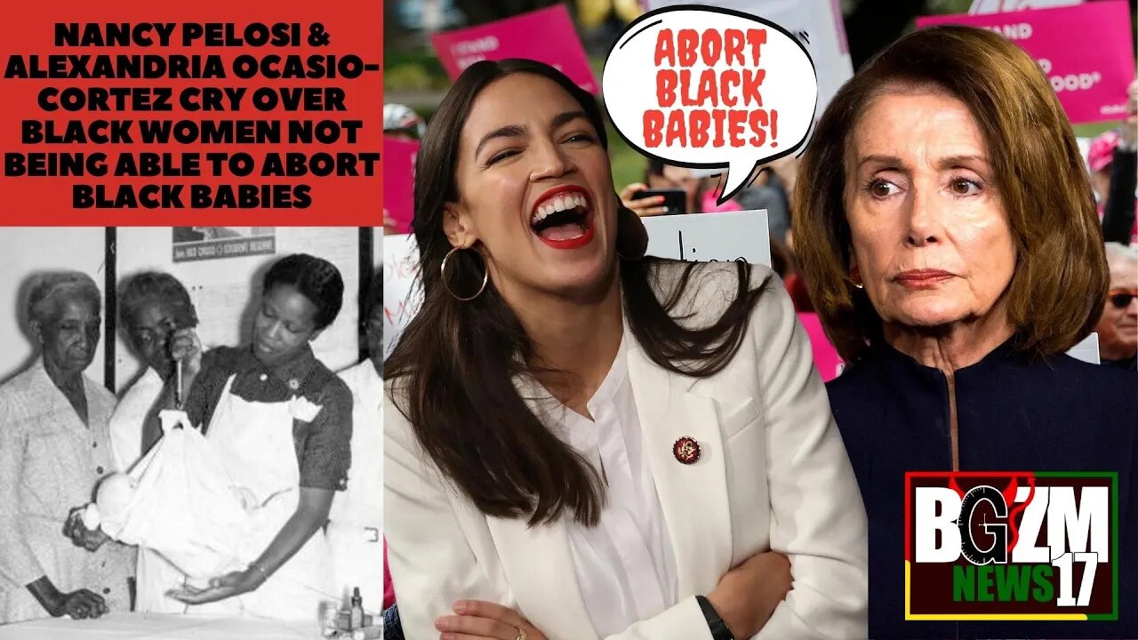 Nancy Pelosi & Alexandria Ocasio-Cortez Cry Over Black Women Not Being Able to Abort Black Babies
