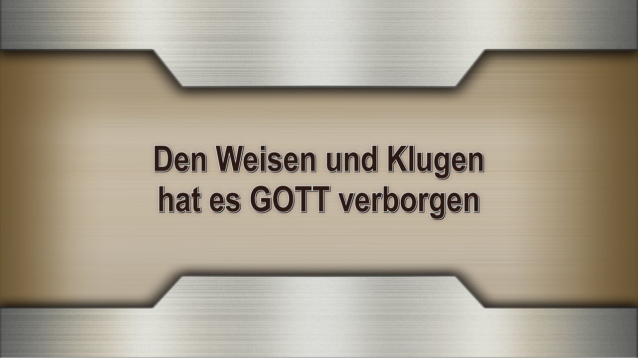 Den Weisen und Klugen hat es GOTT verborgen