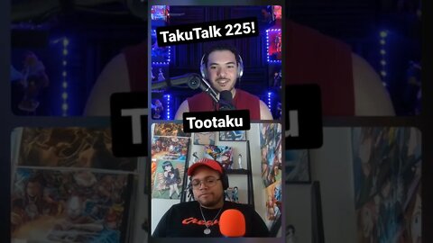 TakuTalk 225, to watch or listen to the full episode search TooTaku