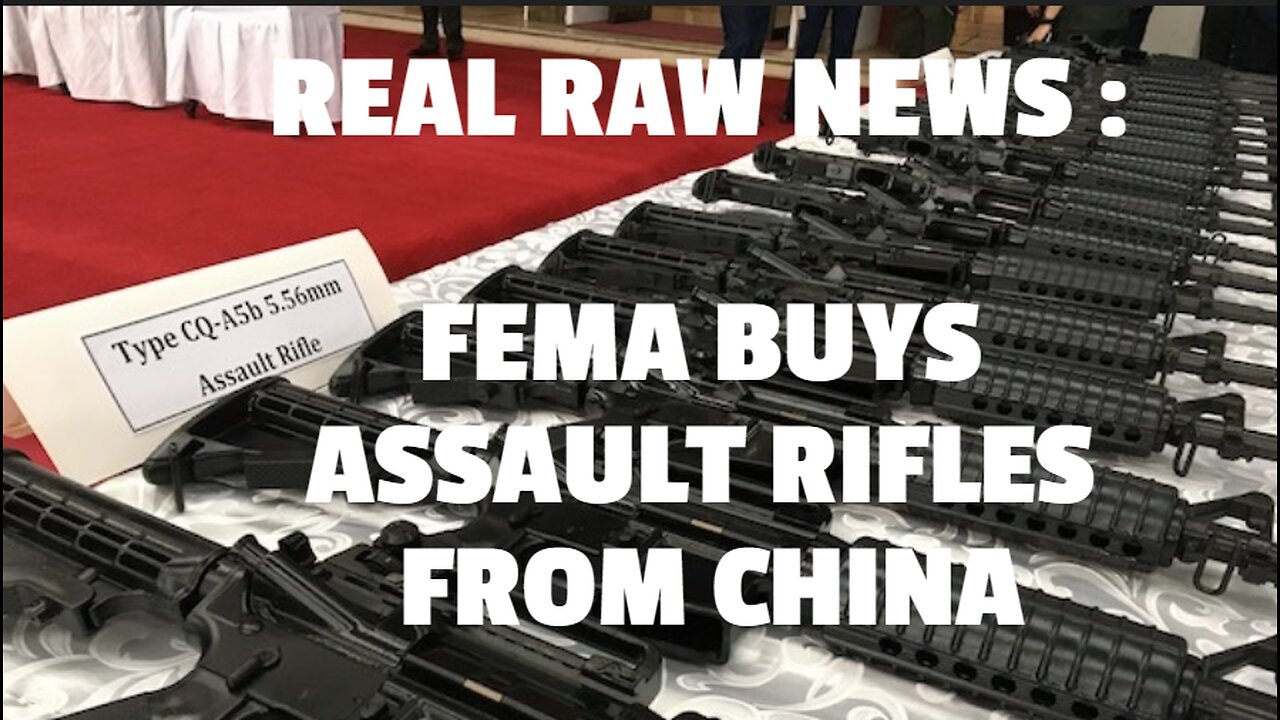 REAL RAW NEWS : FEMA BUYS ASSAULT RIFLES FROM CHINA