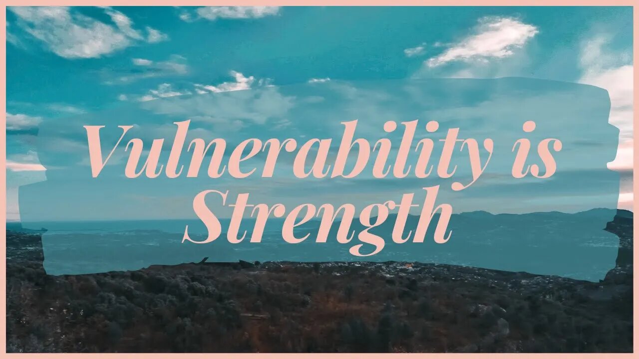 Vulnerability is Strength