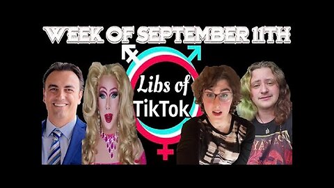 Libs of Tik-Tok Week of September 11th, 2023.