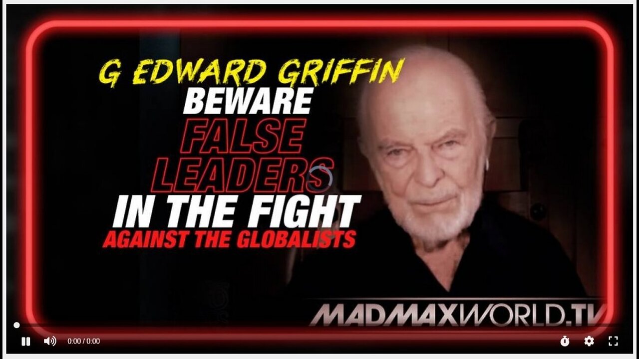 G. Edward Griffin Issues Emergency Warning: Beware False Leaders in the Fight Against the Globalists