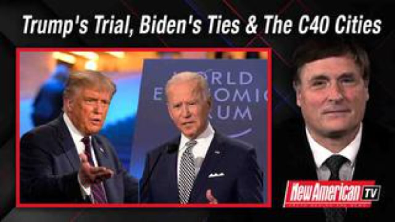 Trump to go on Trial, Ukrainian Prosecutor on Biden Corruption, and C40 Cities Working to Ban Meat a