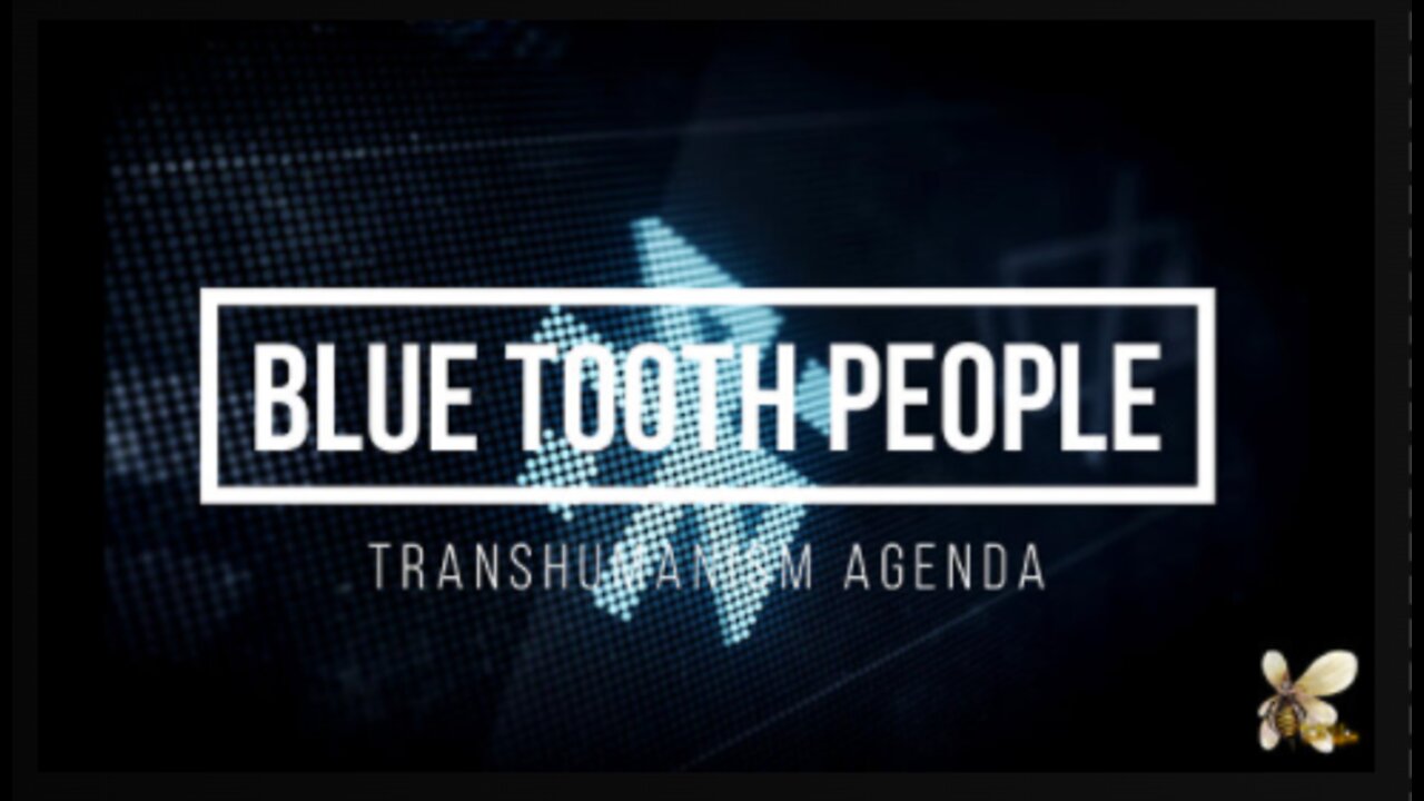 BLUETOOTH PEOPLE- THE TRANSUMANISM AGENDA AT PLAY!