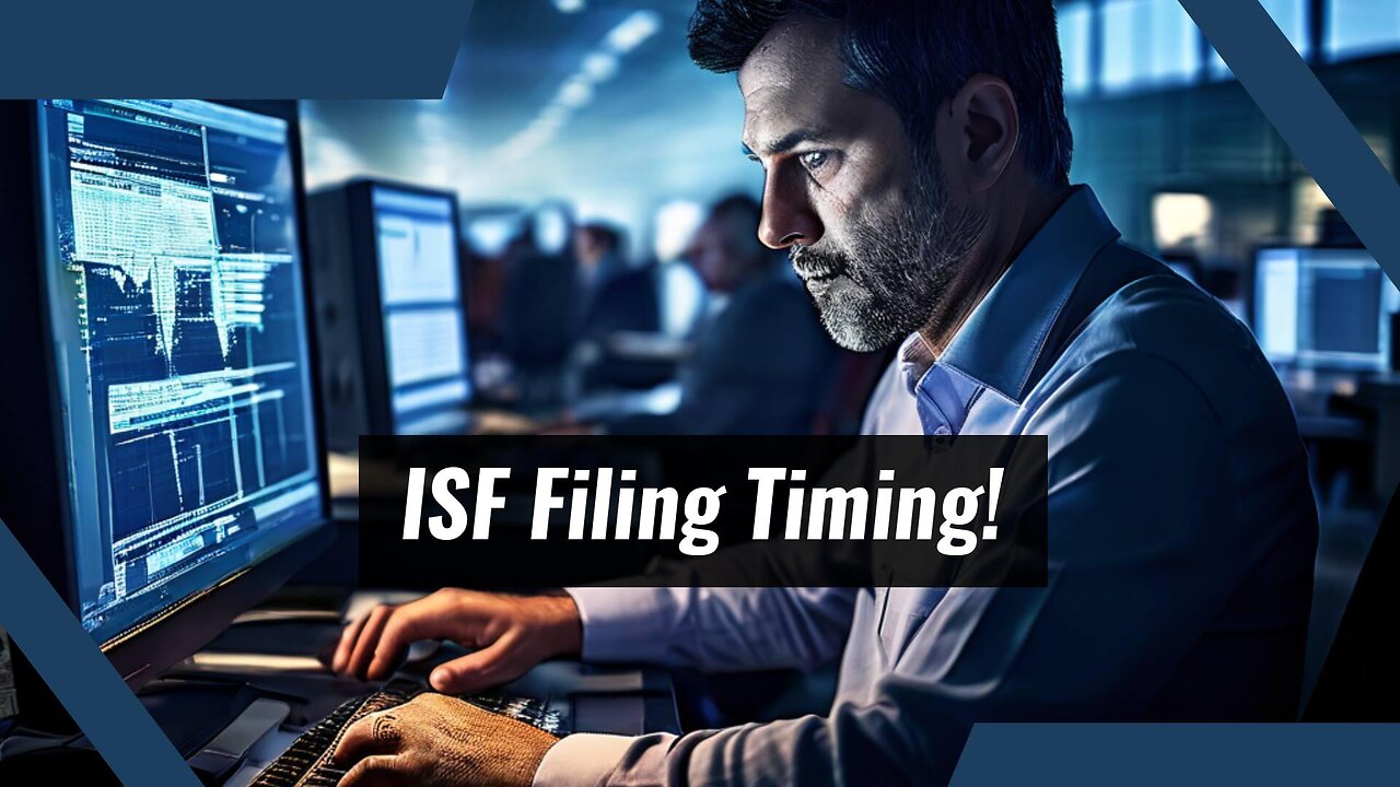 Navigating the ISF Filing Journey: When to Submit for Smooth Customs Clearance