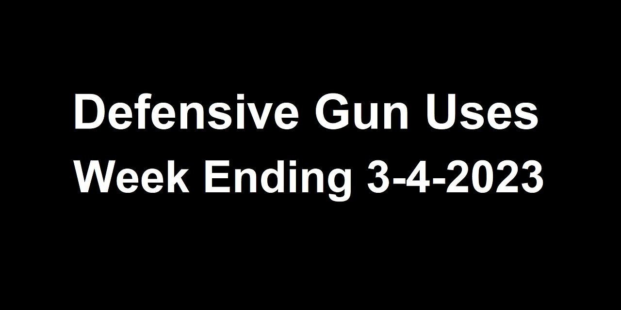 Defensive Gun Uses (DGUs) - Week Ending 3-4-2023