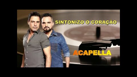ZEZÉ DI CAMARGO & LUCIANO /SINTONIZO O CORAÇÃO/ACAPELLA