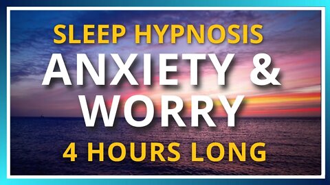 4 Hour Sleep Hypnosis for Anxiety & Worry