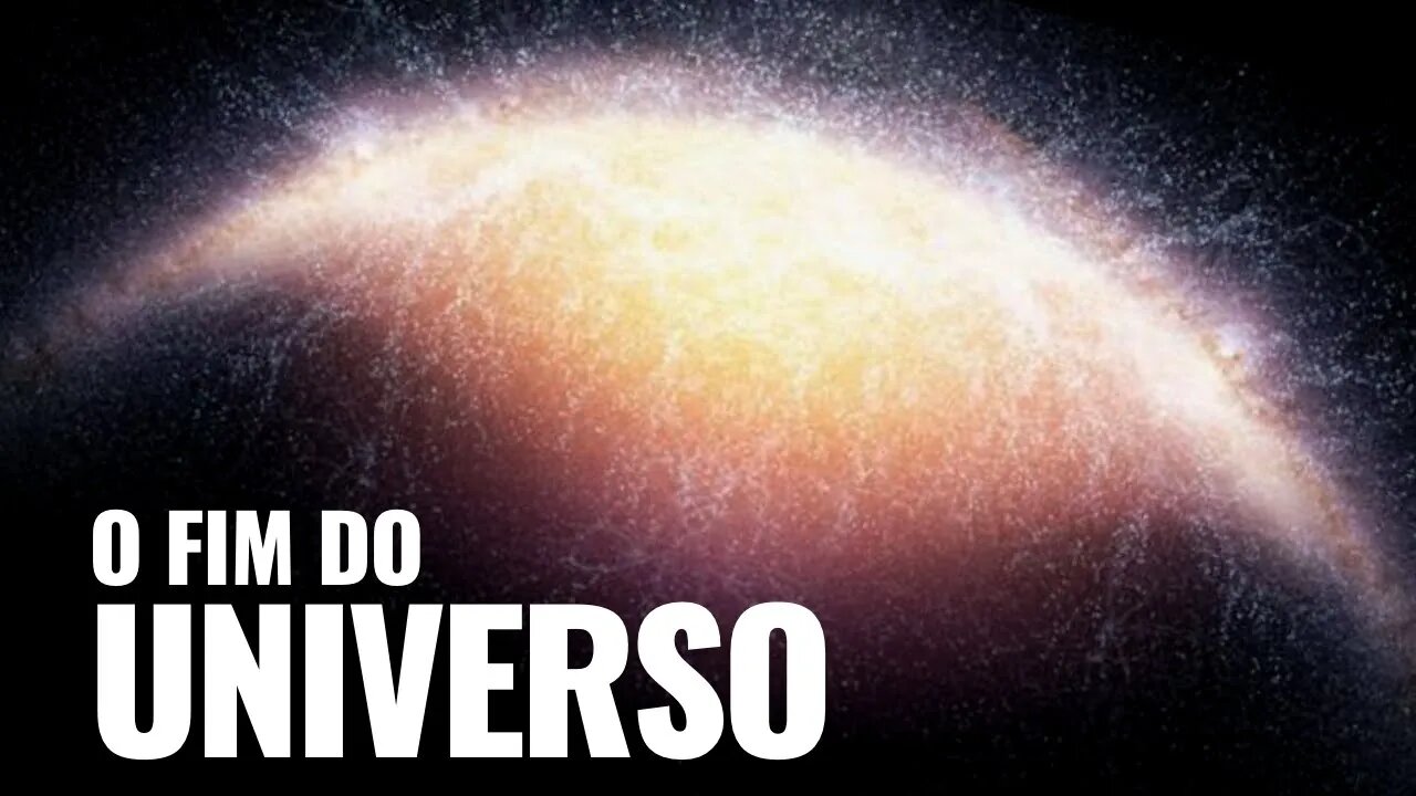 O FIM DO UNIVERSO, COMO SERÁ E QUANDO