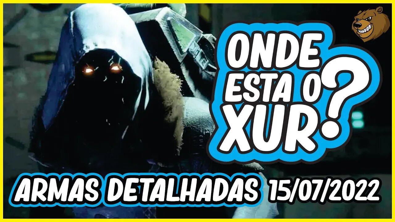 DESTINY 2 │ ONDE ESTA O XUR ?ARMAS DETALHADAS CONFIRA 15/07/2022