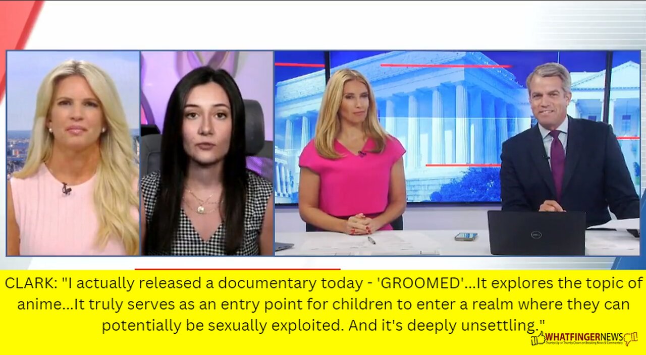 CLARK: "I actually released a documentary today - 'GROOMED'...It explores the topic of anime...