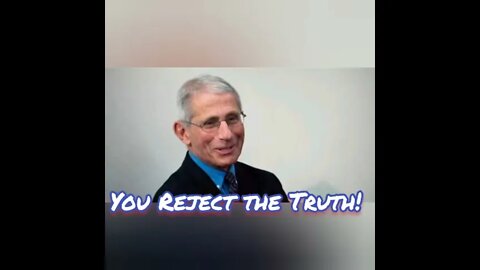 You Reject the Truth!