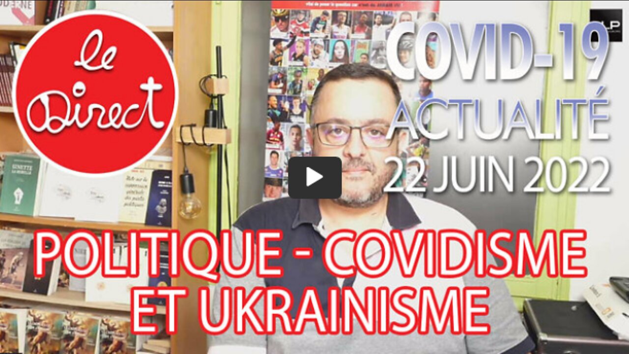 Direct 22 juin 22 politique, Covidisme et Ukrainisme !