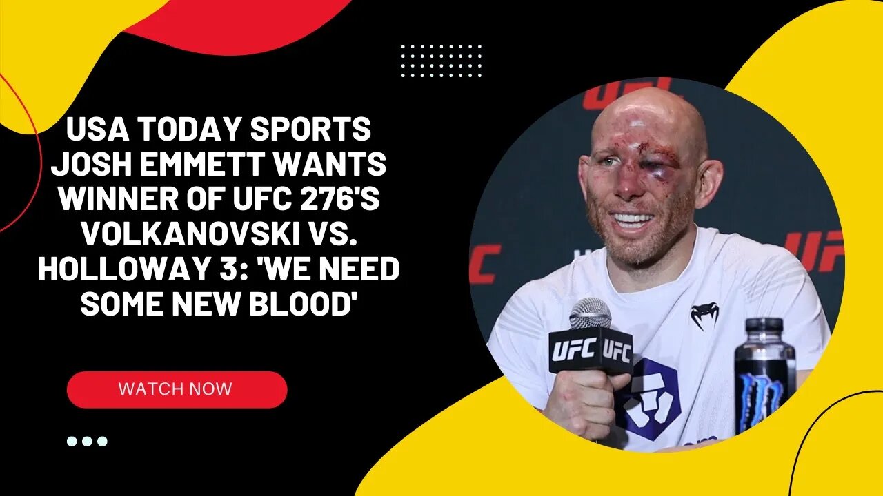 USA Today SportsJosh Emmett wants winner of UFC 276s Volkanovski vS Holloway 3WE need some new blooD