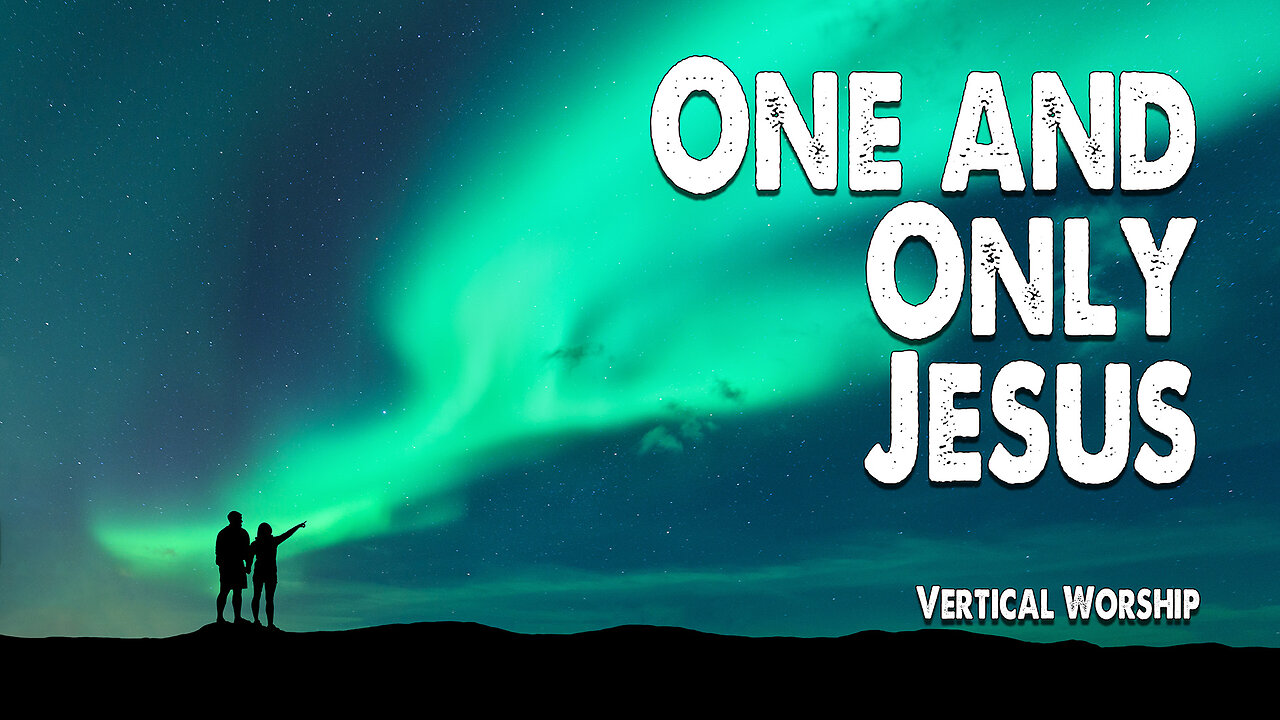 One and Only Jesus | Vertical Worship (Worship Lyric Video)