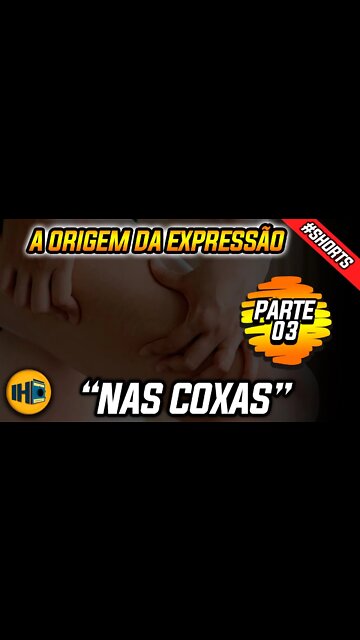 A Origem da Expressão: "Nas Coxas" #shorts #historia #expressao #curiosidades #sexo #nascoxas #short