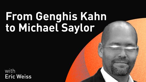 From Genghis Khan to Michael Saylor with Eric Weiss (WiM085)