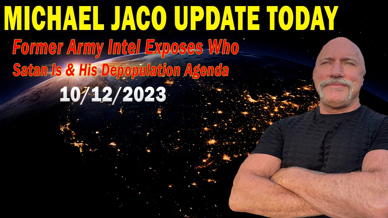 Michael Jaco Update Today Oct 12: "Former Army Intel Exposes Who Satan Is & His Depopulation Agenda"