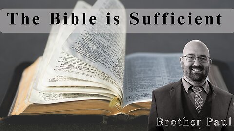 The Bible Is Sufficient || Brother Paul Hanson