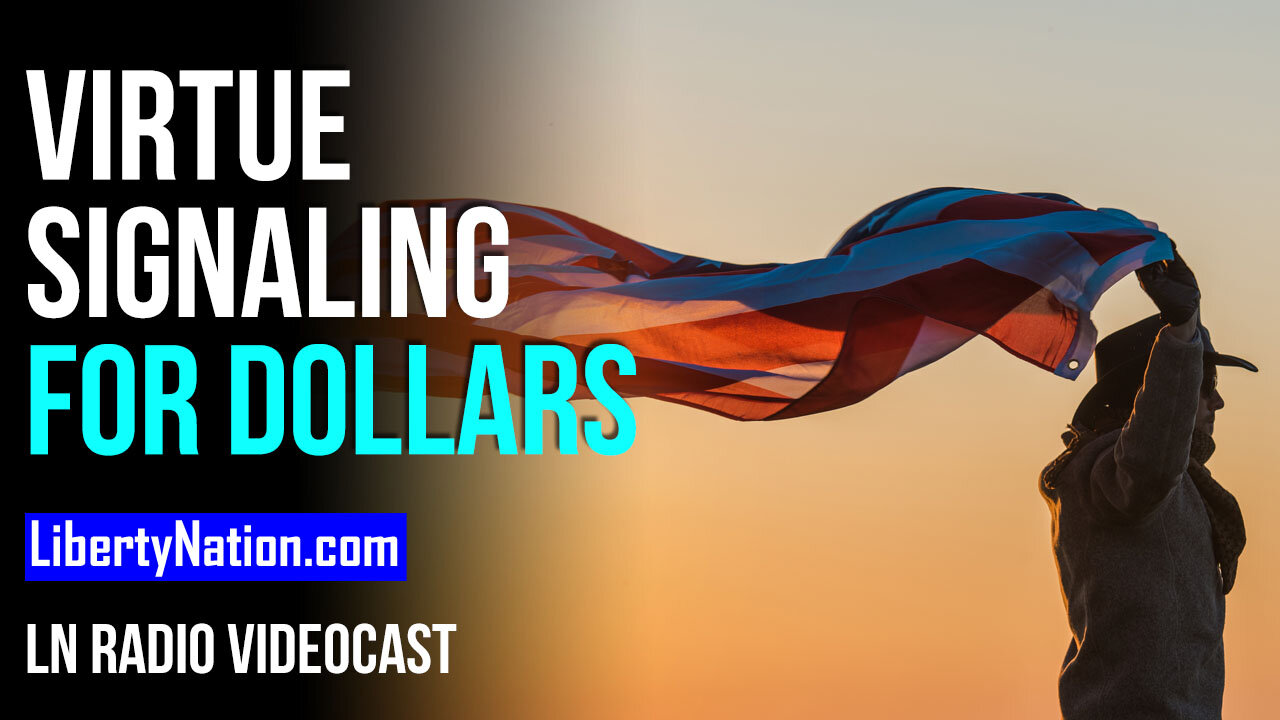 Virtue Signaling for Dollars – LN Radio Videocast