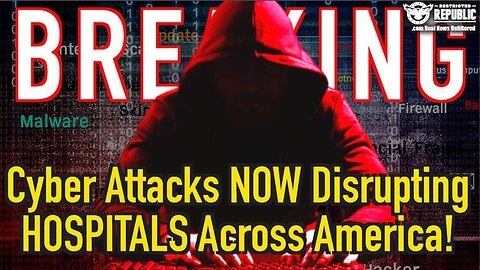 BREAKING! CYBER ATTACKS NOW DISRUPTING HOSPITALS ALL ACROSS AMERICA!