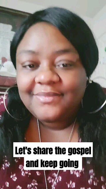 Let's share the gospel and keep going