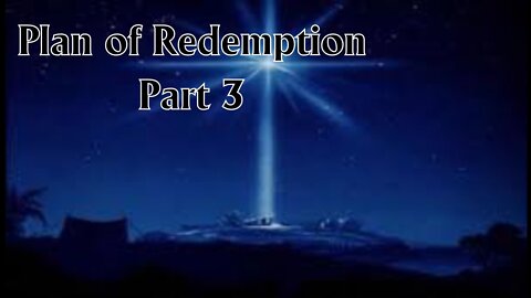 Plan of Redemption Part 3