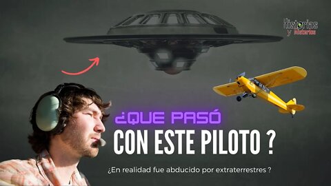 EL PILOTO QUE DESAPARECIÓ DESPUES DE VER UN OVNI