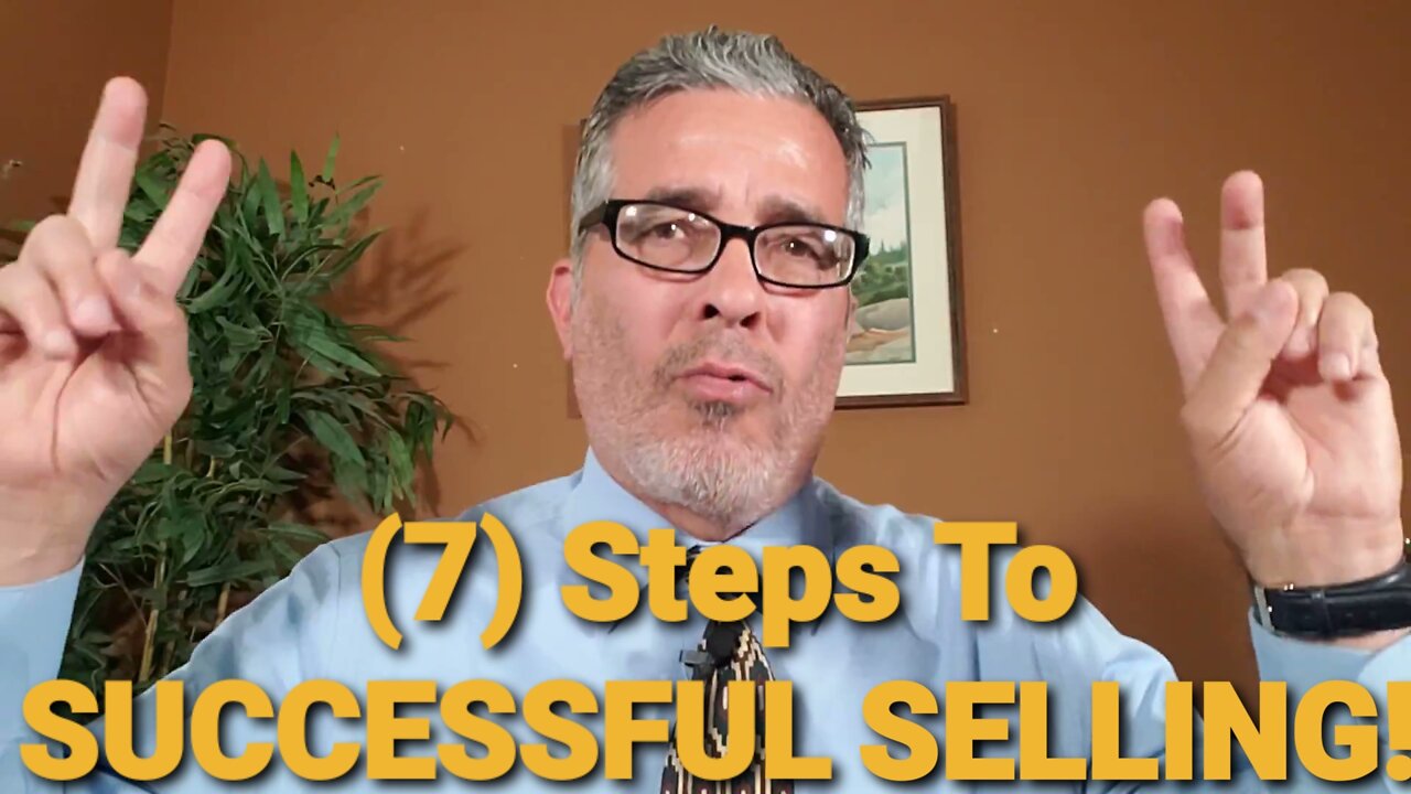 (7) STEPS TO SUCCESSFUL SELLING!