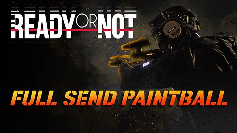 Ready or Not: Full Send Paint Ball!