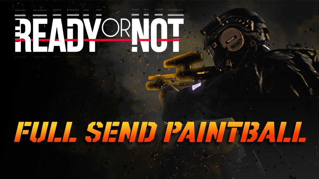 Ready or Not: Full Send Paint Ball!